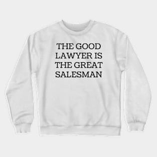 The good lawyer is the great salesman Crewneck Sweatshirt